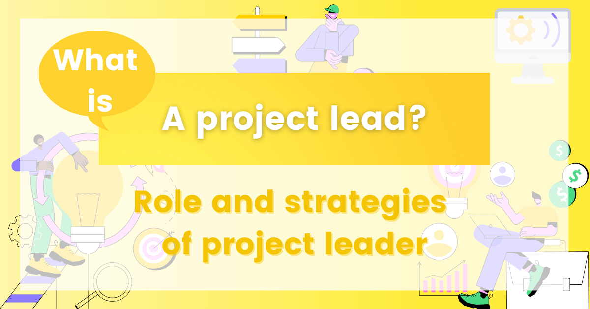 What Is a Project Lead? Role, Responsibilities, and Strategies