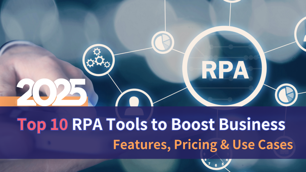 Top 10 RPA Tools to Boost Business Efficiency in 2025 – Features, Pricing & Use Cases Compared