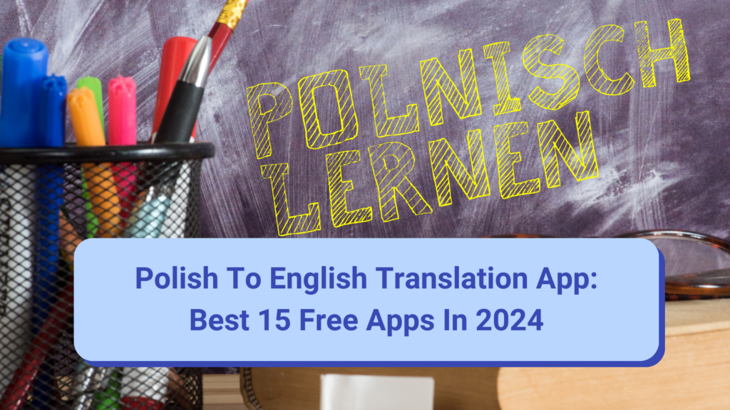 Polish To English Translation App: Best 15 Free Apps in 2024