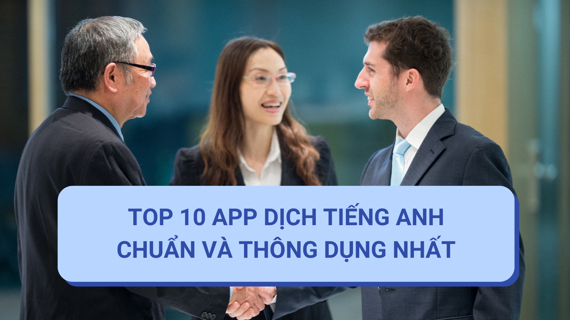 TOP 10 APP DỊCH TIẾNG ANH CHUẨN VÀ THÔNG DỤNG NHẤT