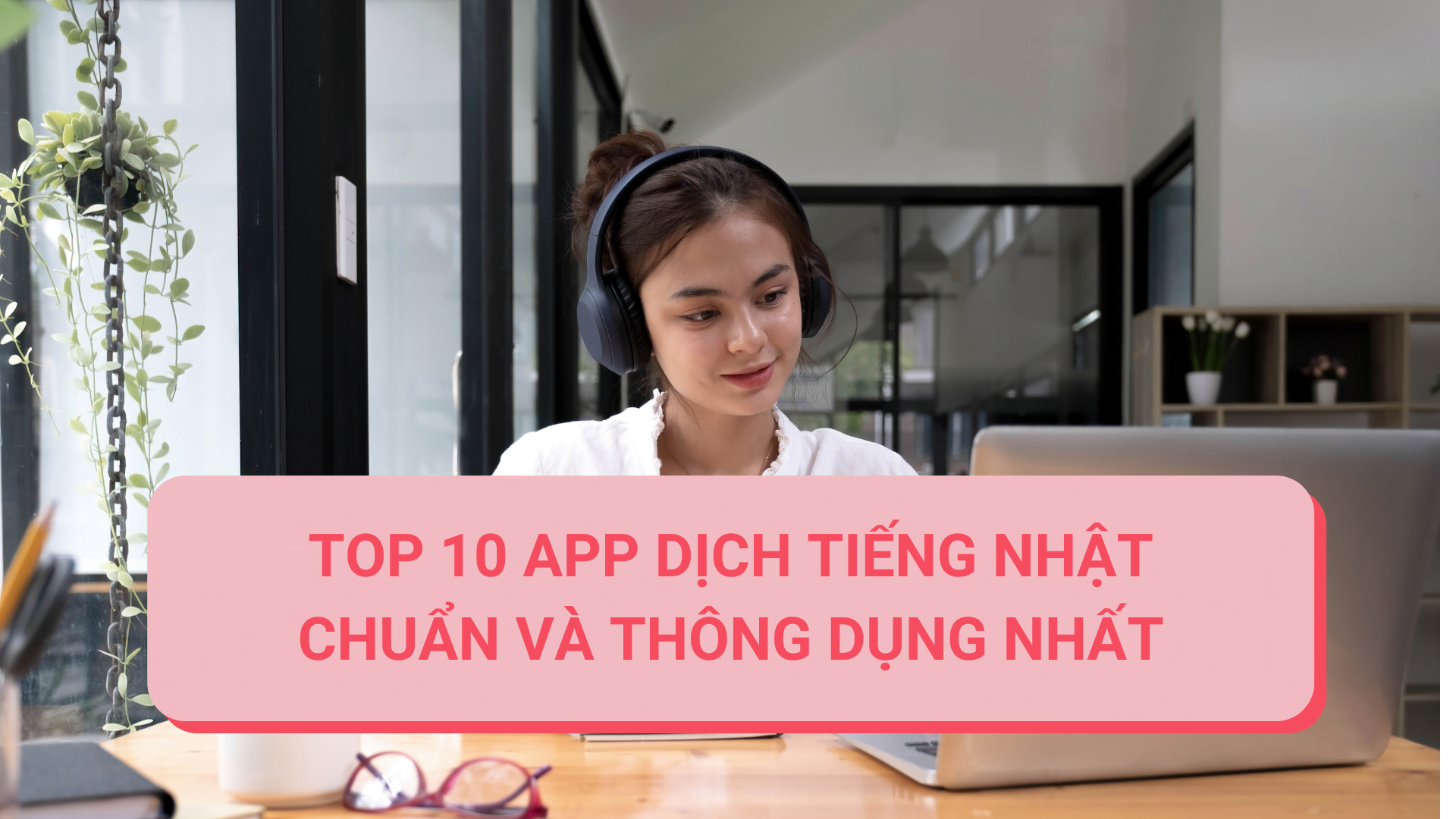 TOP 10 APP DỊCH TIẾNG NHẬT CHUẨN VÀ THÔNG DỤNG NHẤT